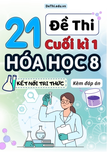 Tuyển tập 21 Đề thi cuối Kì 1 Hóa học 8 sách Kết Nối Tri Thức (Kèm đáp án)